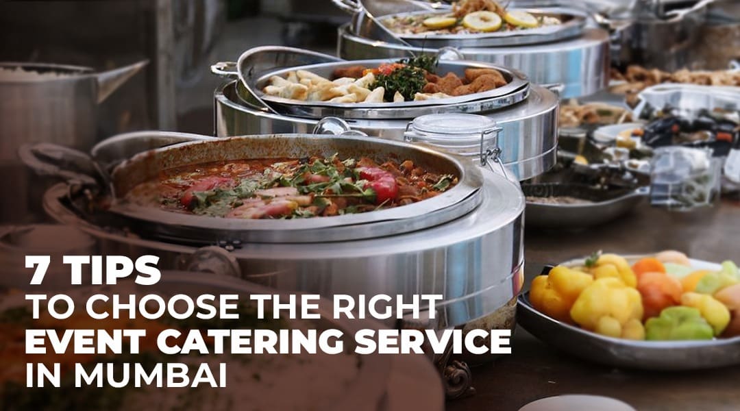 7 Tips to Choose the Right Event Catering Service in Mumbai