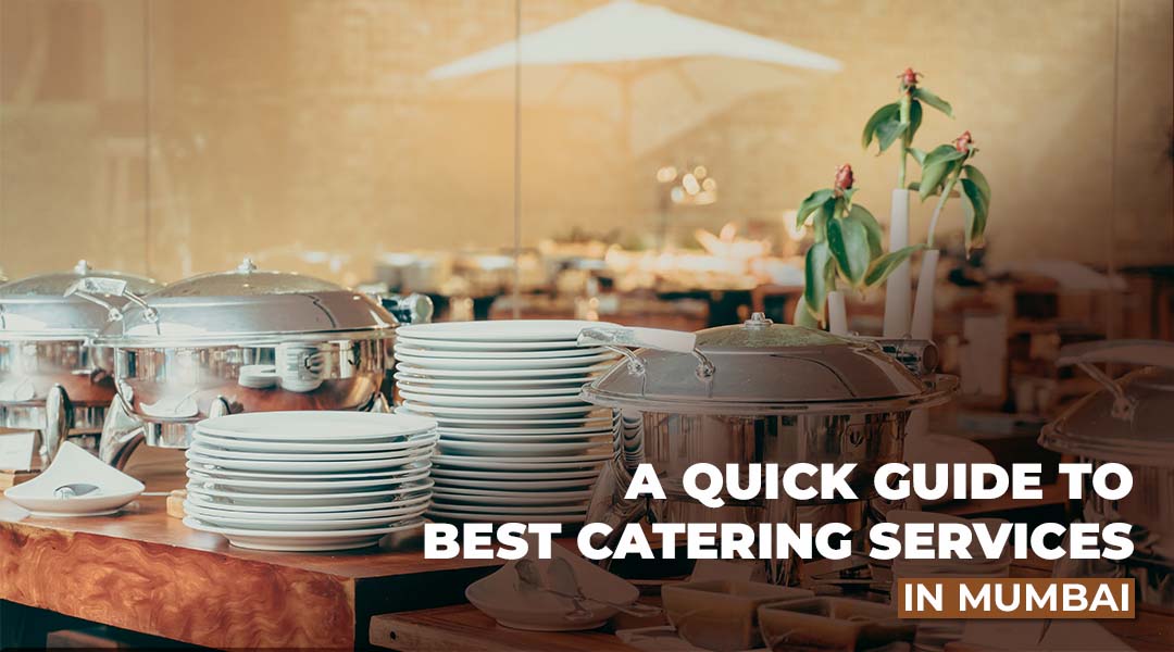 A Quick Guide to Best Catering Services in Mumbai