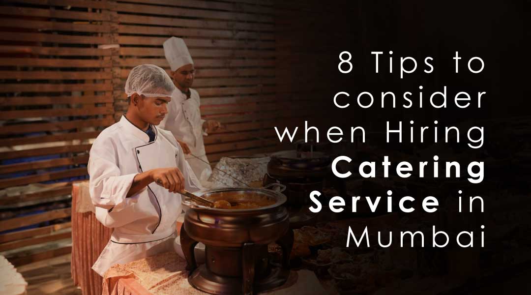 8 Tips to Consider When Hiring Catering Service in Mumbai