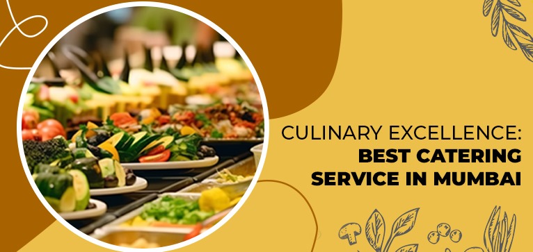 Culinary Excellence: Best Catering Service in Mumbai