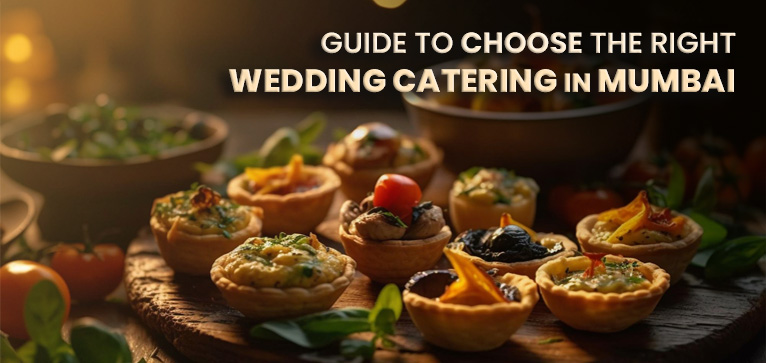 Guide to Choose the Right Wedding Catering in Mumbai