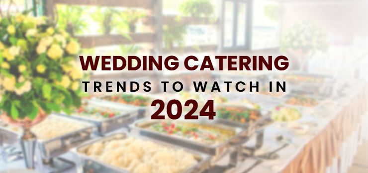 Wedding Catering Trends to Watch in 2024