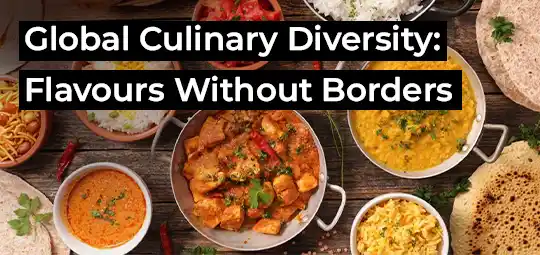 Global Culinary Diversity: Flavours Without Borders
