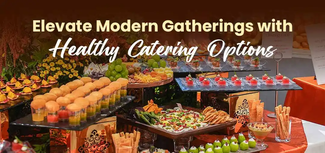 Elevate Modern Gatherings with Healthy Catering Options