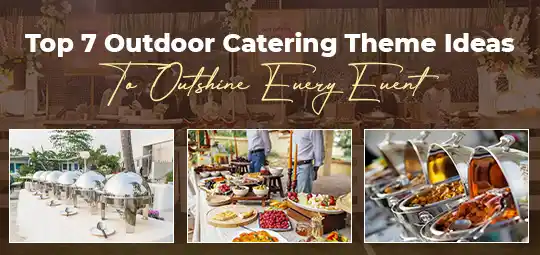 Top 7 Outdoor Catering Theme Ideas To Outshine Every Event