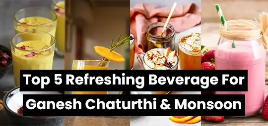 Top 5 Refreshing Beverage for Ganesh Chaturthi & Monsoon