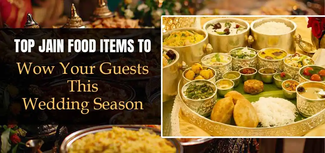 Top Jain Food Items to Wow Your Guests This Wedding Season