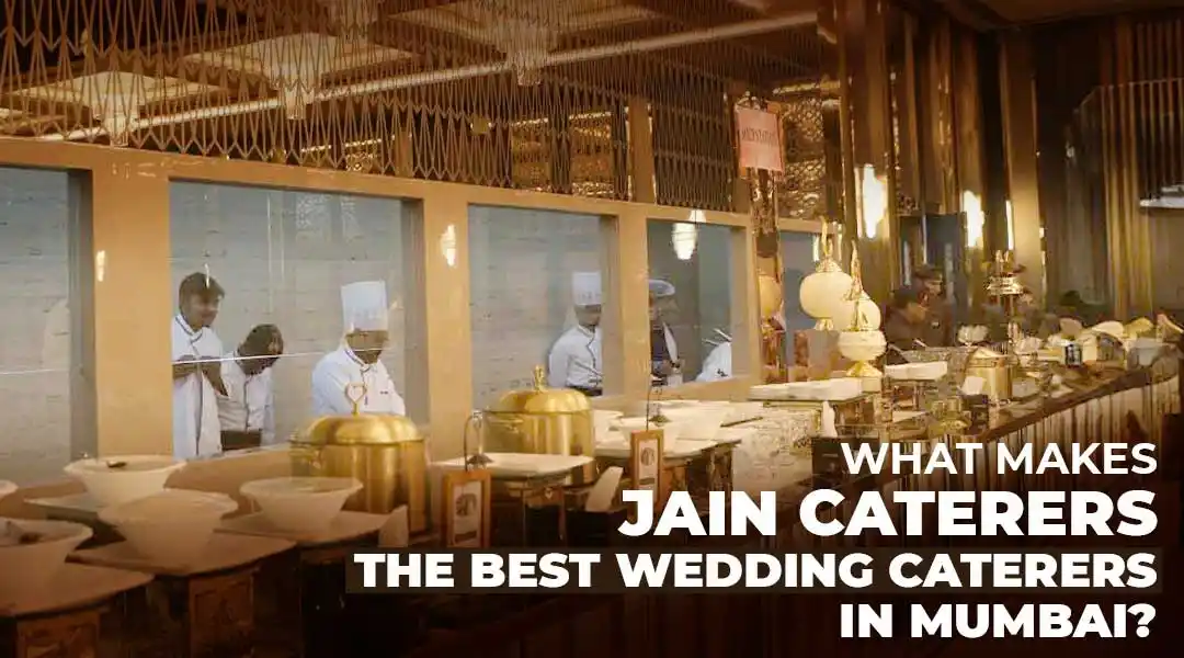 What Makes Jain Caterers the Best Wedding Caterers in Mumbai? 