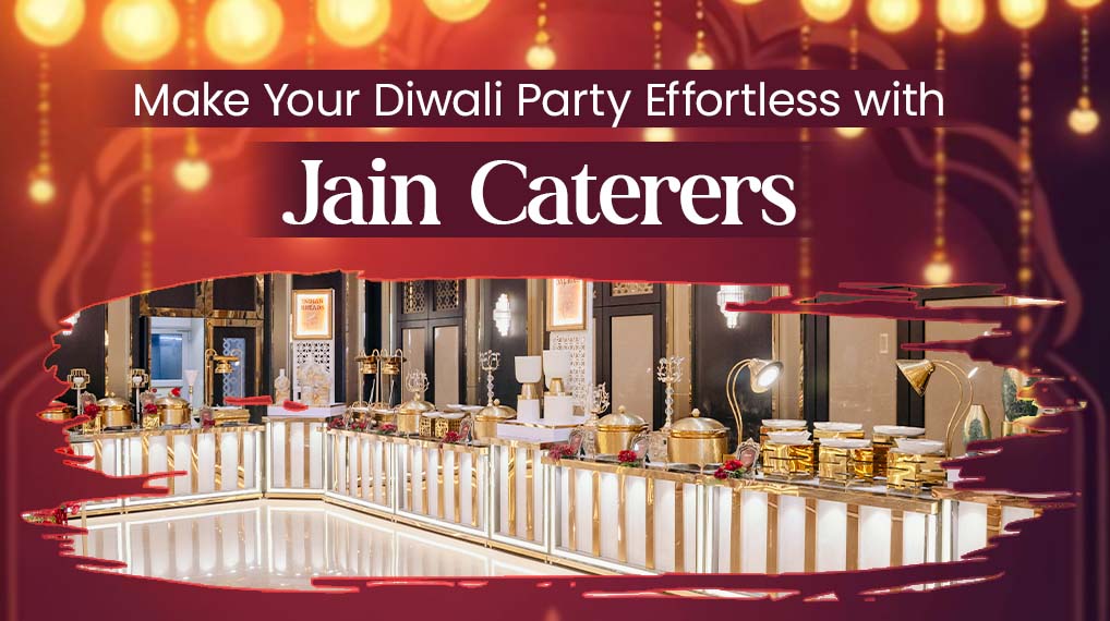 Make Your Diwali Party Effortless with Jain Caterers