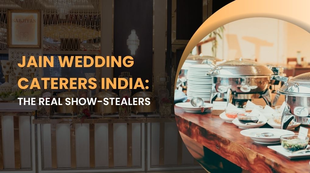 Jain Wedding Caterers India: The Real Show-Stealers