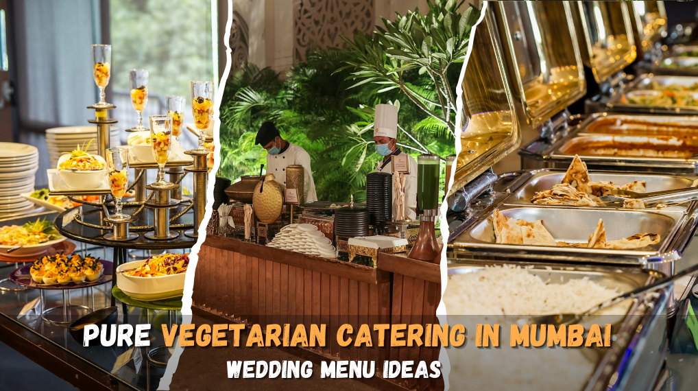 Pure Vegetarian Catering In Mumbai: Wedding Menu Ideas
