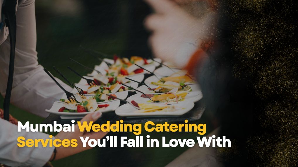Wedding Catering Services In Mumbai You Will Love