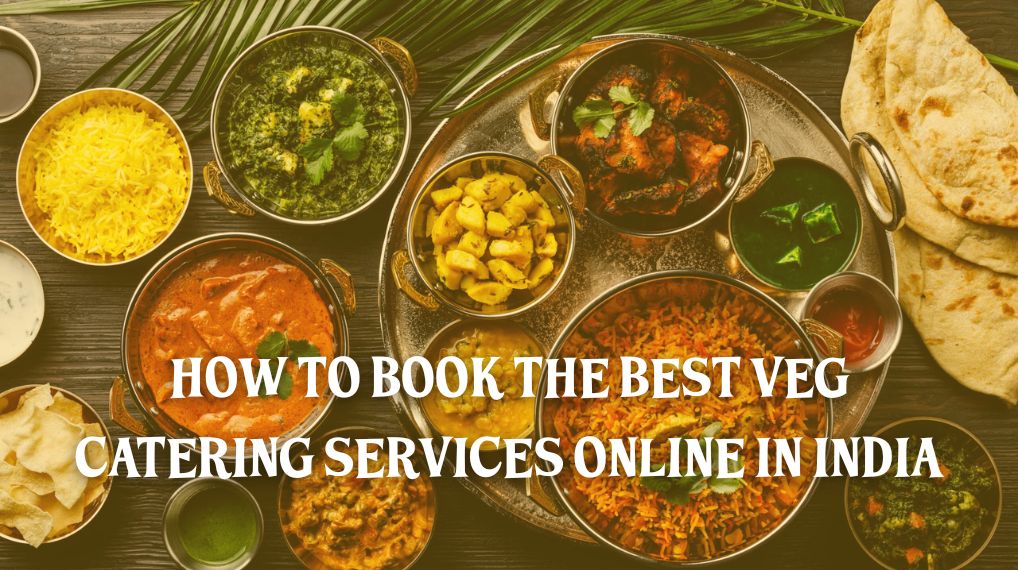 How to Book the Best Veg Catering Services Online in India