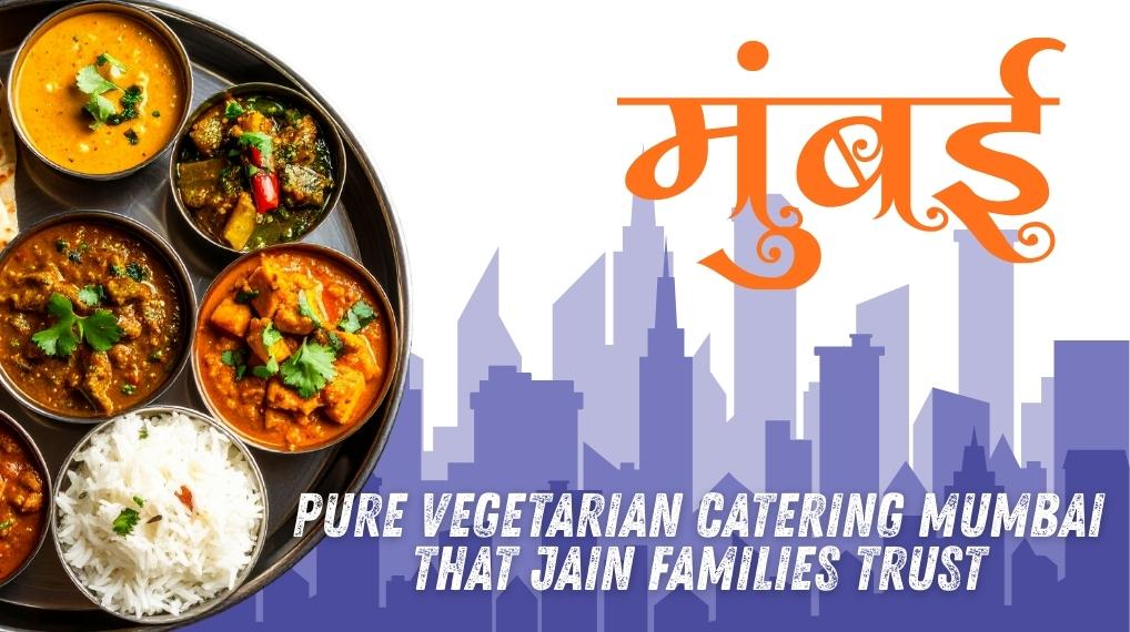 Pure Vegetarian Catering Mumbai That Jain Families Trust
