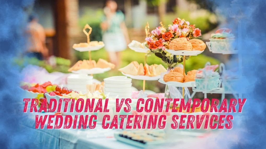 Traditional vs Contemporary Wedding Catering Services