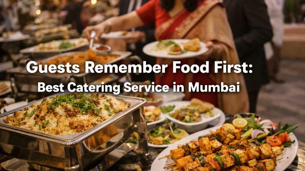 Guests Remember Food First: Best Catering Service in Mumbai
